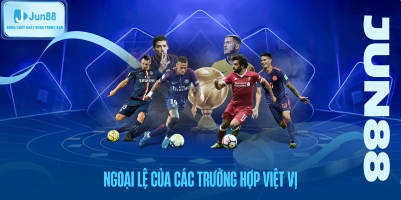 ngoai-le-cua-cac-truong-hop-viet-vi Ngoại lệ của các trường hợp việt vị