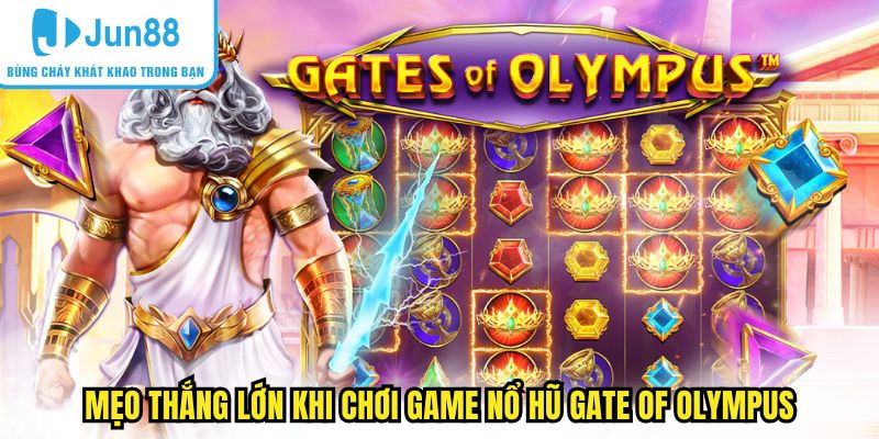 Mẹo thắng lớn khi chơi game nổ hũ Gate of Olympus